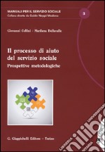 Il processo di aiuto del servizio sociale. Prospettive metodologiche libro