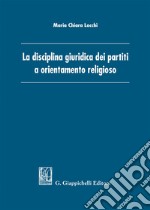 La disciplina giuridica dei partiti a orientamento religioso libro