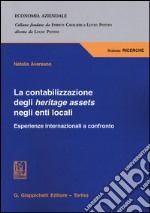 La contabilizzazione degli heritage assets negli enti locali. Esperienze internazionali a confronto libro