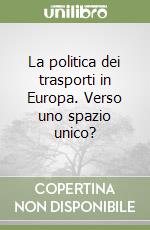 La politica dei trasporti in Europa. Verso uno spazio unico? libro