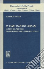 In foro illicito versari. L'abuso del processo fra dimensione etica e risposta penale