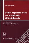 Codice ragionato breve per lo studio del diritto tributario libro di Carinci Andrea