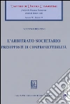 L'arbitrato societario. Presupposti di compromettibilità libro