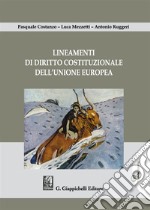 Lineamenti di diritto costituzionale dell'Unione Europea libro