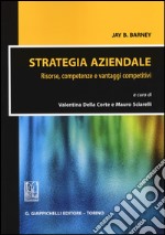 Strategia aziendale. Risorse, competenze e vantaggi competitivi libro