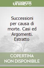 Successioni per causa di morte. Casi ed Argomenti. Estratto libro