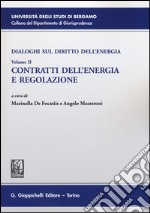 Dialoghi sul diritto dell'energia. Vol. 2: Contratti dell'energia e regolazione libro