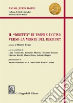 Il «diritto» di essere uccisi: verso la morte del diritto? libro