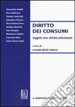 Diritto dei consumi. Soggetti, atto, attività, enforcement libro