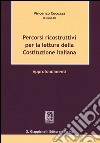Percorsi ricostruttivi per la lettura della Costituzione italiana. Approfondimenti libro