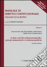 Manuale di diritto costituzionale italiano ed europeo. Vol. 1: Lo Stato e gli altri ordinamenti giuridici, i principi fondamentali e le istituzioni politiche libro