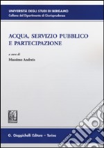 Acqua, servizio pubblico e partecipazione libro