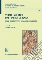 Verso i 60 anni dai Trattati di Roma. Stato e prospettive dell'Unione Europea libro