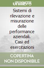 Sistemi di rilevazione e misurazione delle performance aziendali. Casi ed esercitazioni