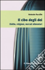 Il cibo degli dei. Diritto, religioni, mercati alimentari libro