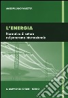 L'energia. Normativa di settore nel panorama internazionale libro