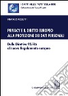Privacy e il diritto europeo alla protezione dei dati personali. Dalla Direttiva 95/46 al nuovo Regolamento europeo libro