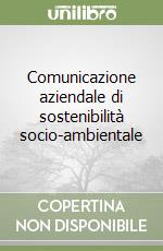 Comunicazione aziendale di sostenibilità socio-ambientale libro