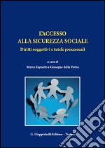 L'accesso alla sicurezza sociale. Diritti soggettivi e tutele processuali libro