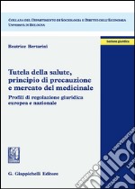 Tutela della salute, principio di precauzione e mercato del medicinale. Profili di regolazione giuridica europea e nazionale