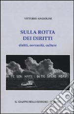 Sulla rotta dei diritti. Diritti, sovranità, culture libro