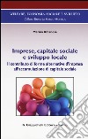 Imprese, capitale sociale e sviluppo locale. Il contributo di forme alternative d'impresa all'accomulazione di capitale sociale libro