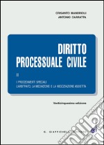 Diritto processuale civile. Vol. 3: I procedimenti speciali. L'arbitrato, la mediazione e la negoziazione assistita libro