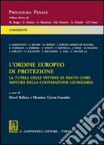 L'ordine europeo di protezione. La tutela delle vittime di reato come motore della cooperazione giudiziaria libro