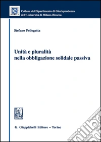 Unità e pluralità nella obbligazione solidale passiva libro