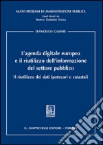 L'agenda digitale europea e il riutilizzo dell'informazione del settore pubblico. Il riutilizzo dei dati ipotecari e catastali libro