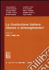 La Costituzione italiana: riforme o stravolgimento? libro di Amirante C. (cur.)