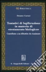 Tentativi di legiferazione in materia di «testamento biologico». Contributo a un dibattito da rianimare libro