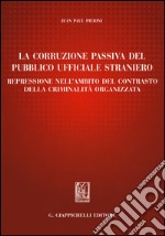 La corruzione passiva del pubblico ufficiale straniero. Repressione nell'ambito del contrasto della criminalità organizzata