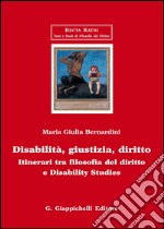 Disabilità, giustizia, diritto. Itinerari tra filosofia del diritto e disability studies libro