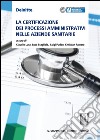 La certificazione dei processi amministrativi nelle aziende sanitarie libro