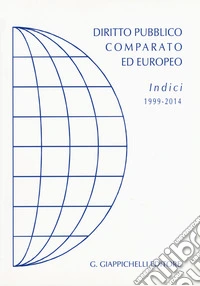 Diritto pubblico comparato ed europeo. Indici 1999-2014 libro