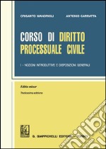 Corso di diritto processuale civile. Ediz. minore. Vol. 1: Nozioni introduttive e disposizioni generali libro