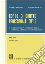 Corso di diritto processuale civile. Ediz. minore. Vol. 3: L' esecuzione forzata, i procedimenti speciali, l'arbitrato, la mediazione e la negoziazione assistita libro