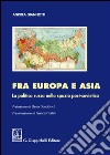 Fra Europa e Asia. La politica russa nello spazio post-sovietico libro