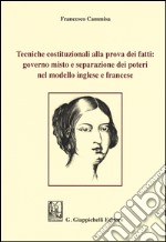 Tecniche costituzionali alla prova dei fatti: governo misto e separazione dei poteri nel modello inglese e francese libro