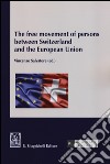 The free movement of persons between Switzerland and the European Union libro