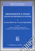 Giureconsulti e giudici. L'influsso dei professori sulle sentenze. Vol. 1: Le prassi delle Corti e le teorie degli studiosi libro