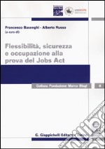 Flessibilità, sicurezza e occupazione alla prova del Jobs Act libro