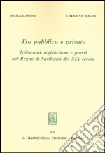 Tra pubblico e privato. Istituzioni legislazione e prassi nel Regno di Sardegna nel XIX secolo