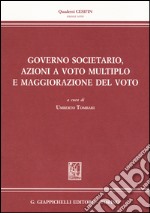 Governo societario, azioni a voto multiplo e maggiorazione del voto libro