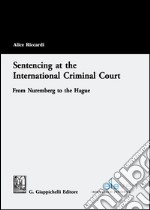 Sentencing at the international criminal court from Nuremberg to the Hague