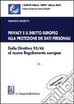 Privacy e il diritto europeo alla protezione dei dati personali. Dalla Direttiva 95/46 al nuovo Regolamento europeo. Vol. 1 libro