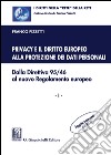 Privacy e il diritto europeo alla protezione dei dati personali. Dalla Direttiva 95/46 al nuovo Regolamento europeo. Vol. 1 libro