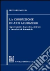 La corruzione in atti giudiziari. Inquadramento dogmatico, struttura e interrelazioni sistematiche libro di Bellagamba Filippo