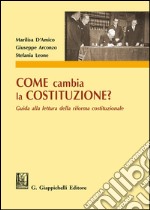 Come cambia la Costituzione? Guida alla lettura della riforma costituzionale libro